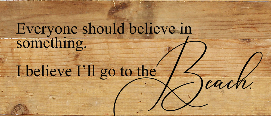 Everyone should believe in something. I believe I'll go to the beach. / 14"x6" Reclaimed Wood Sign