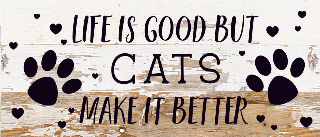 Life is good but Cats make it better / 14x6 Reclaimed Wood Sign