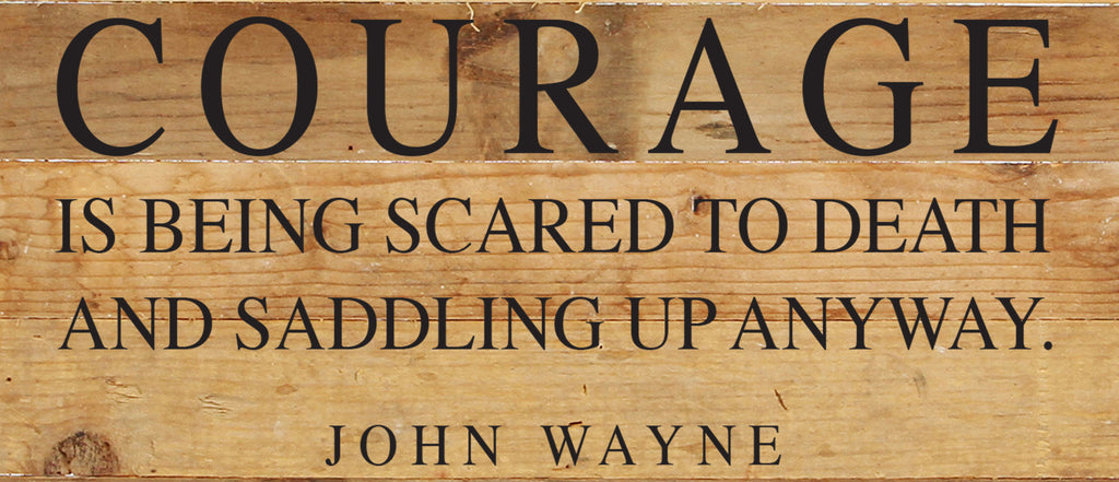 COURAGE is being scared to death and saddling up anyway. ~ John Wayne / 14"x6" Reclaimed Wood Sign