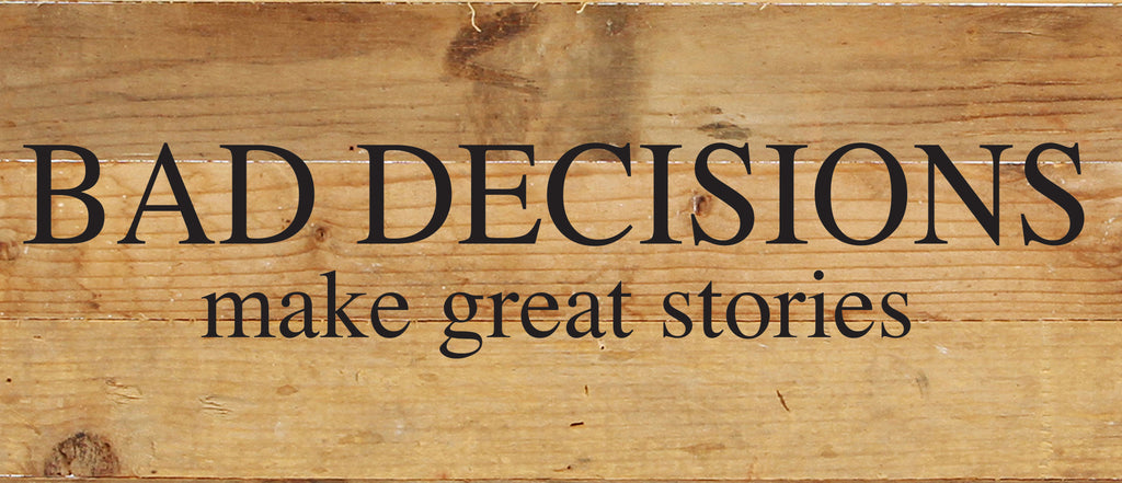 Bad decisions make great stories. / 14"x6" Reclaimed Wood Sign