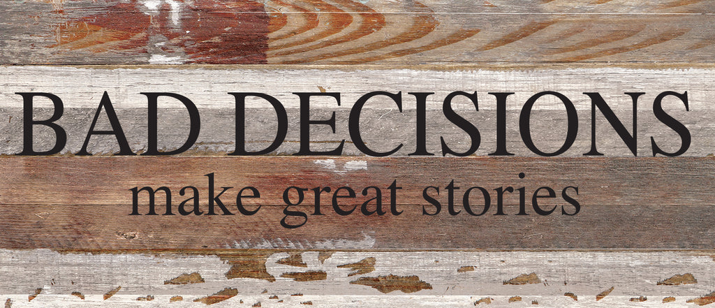 Bad decisions make great stories. / 14"x6" Reclaimed Wood Sign