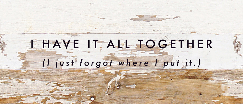 I have it all together (I just forgot where I put it.) / 14x6 Reclaimed Wood Sign