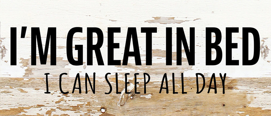 I'm great in bed. I can sleep all day / 14x6 Reclaimed Wood Wall Decor