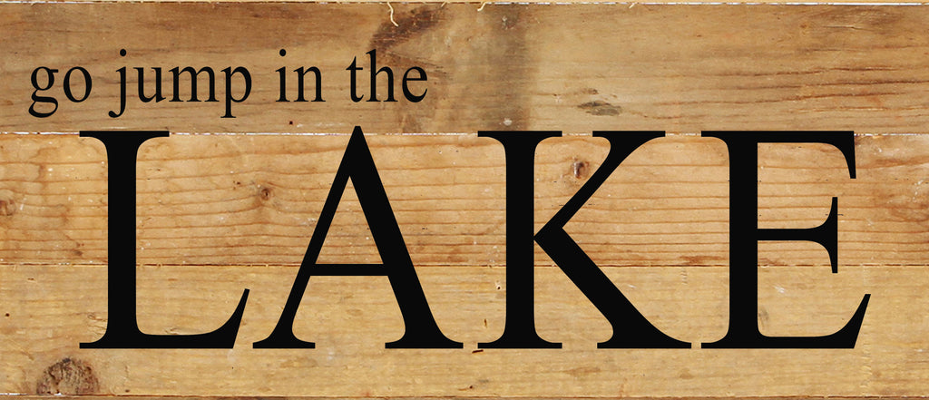 Go jump in the lake. / 14"x6" Reclaimed Wood Sign