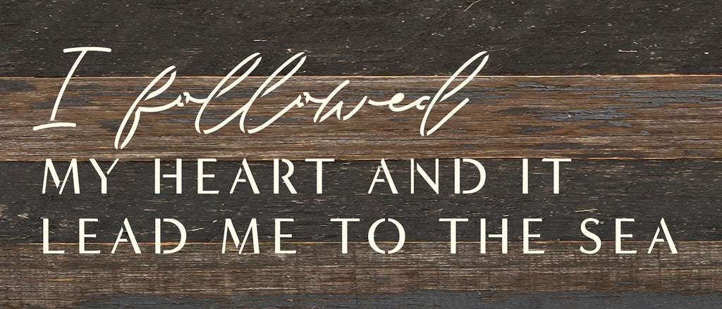 I followed my heart and it led me to the sea / 14x6 Reclaimed Wood Wall Decor