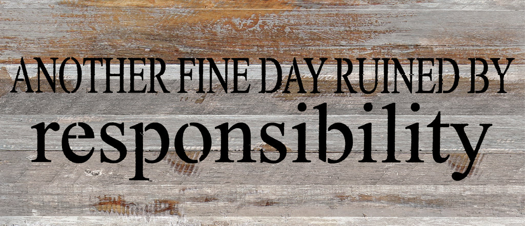 Another fine day ruined by responsibility / 14"x6" Reclaimed Wood Sign