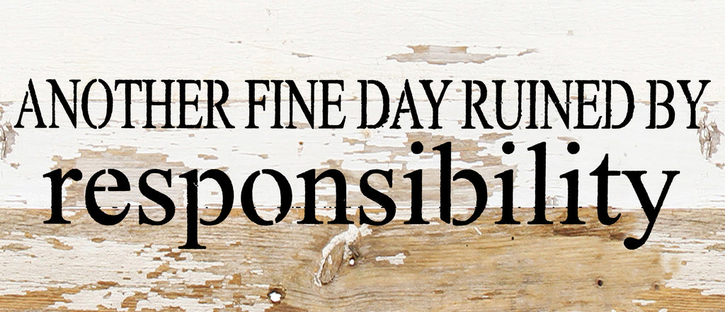 Another fine day ruined by responsibility / 14"x6" Reclaimed Wood Sign