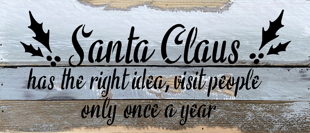 Santa Claus has the right idea, visit people only once a year / 14x6 Reclaimed Wood Wall Decor