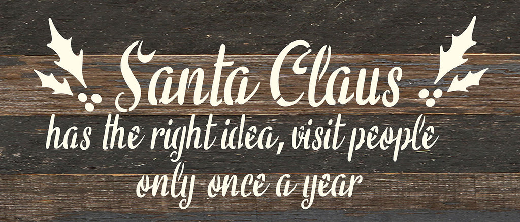 Santa Claus has the right idea, visit people only once a year / 14x6 Reclaimed Wood Wall Decor