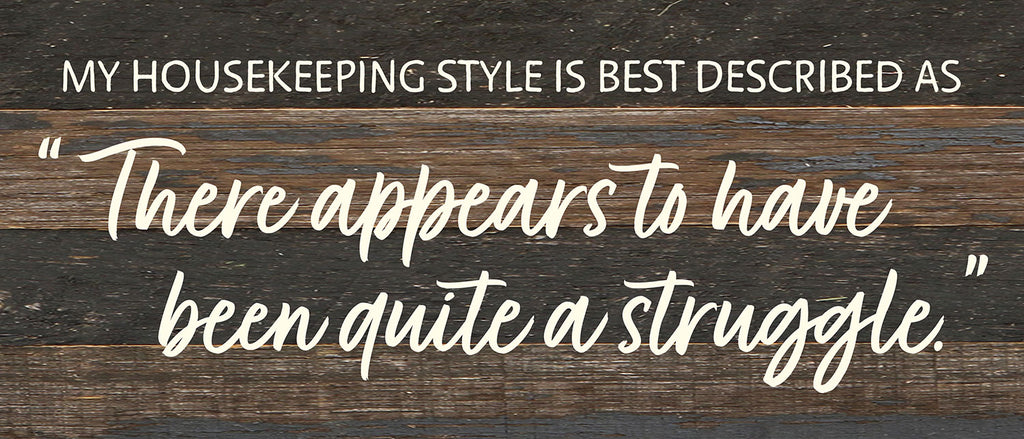 My Housekeeping style is best descibed as "There appears to have been quite a struggle" / 14x6 Reclaimed Wood Wall Decor