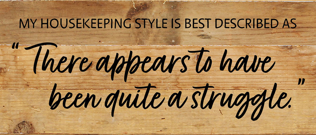 My Housekeeping style is best descibed as "There appears to have been quite a struggle" / 14x6 Reclaimed Wood Wall Decor