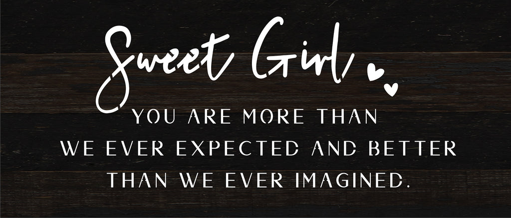 Sweet Girl: you are more than we ever expected and better than we ever imagined / 14x6 Reclaimed Wood Sign
