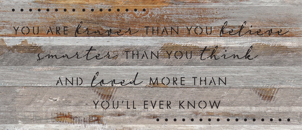 You are braver than you believe smarter than you think and loved more than you'll ever know / 14"X6" Reclaimed Wood Sign