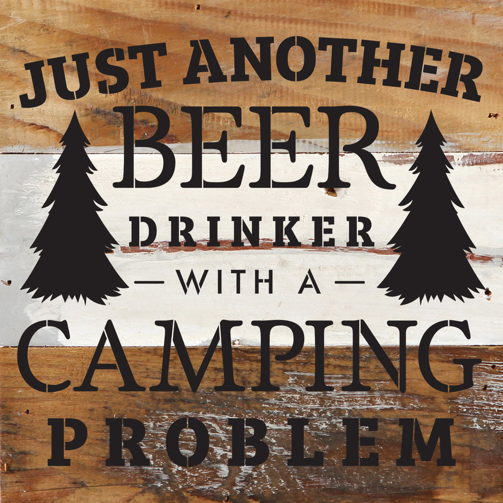 Just another beer drinker with a camping problem / 14"x14" Reclaimed Wood Sign
