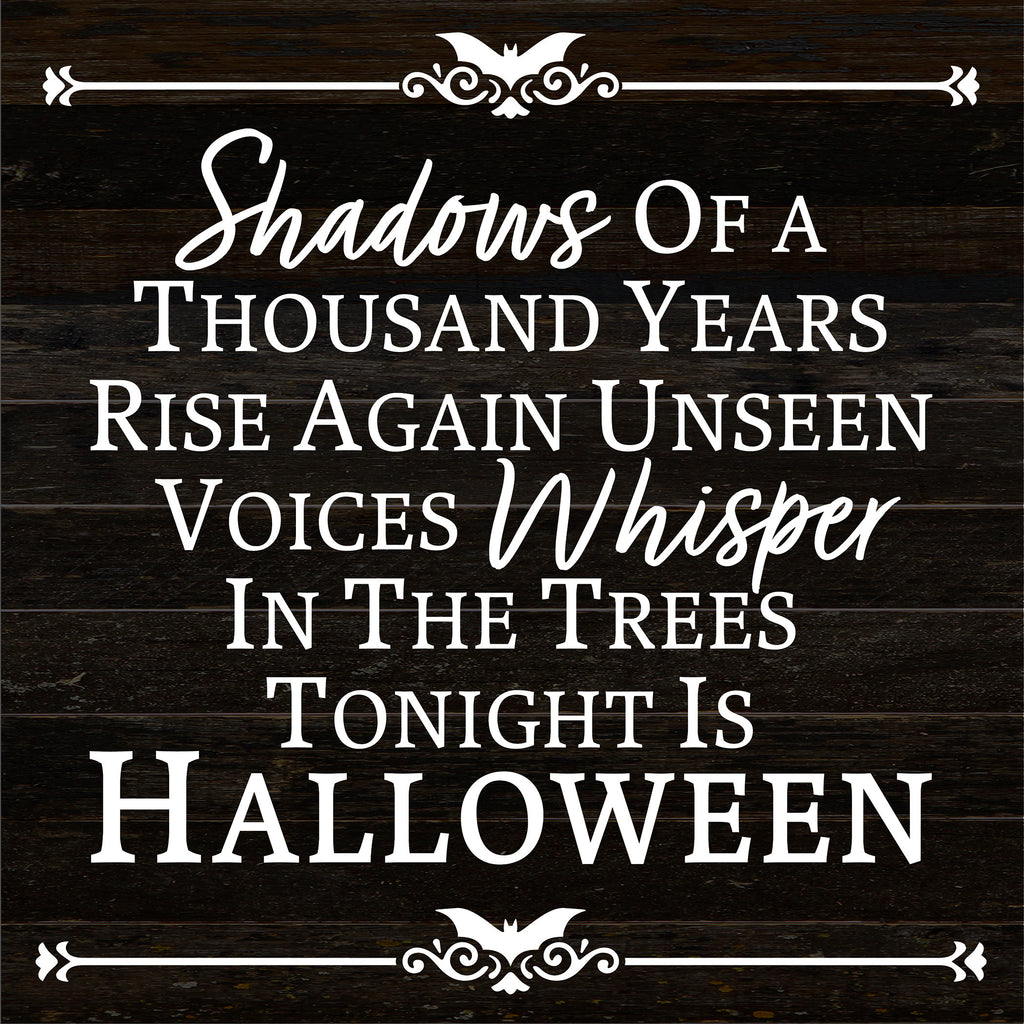 Shadows of a thousand years rise again, unseen voices whisper in the trees tonight is Halloween / 14x14 Reclaimed Wood Sign
