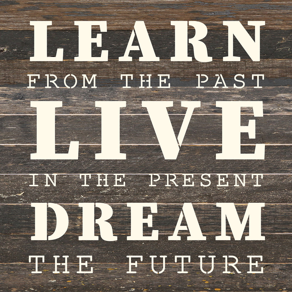 Learn from the past. Live in the present. Dream the future / 14x14 Reclaimed Wood Wall Decor