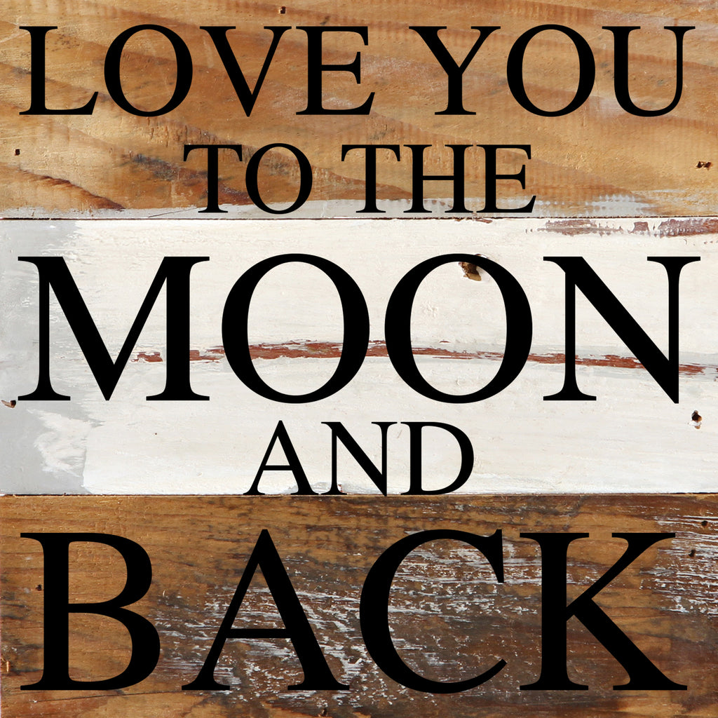 Love you to the moon and back / 14"x14" Reclaimed Wood Sign