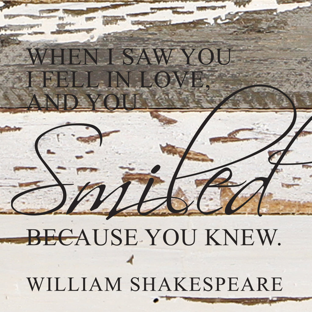 When I saw you I fell in love, and you smiled because you knew. William Shakespeare / 14"x14" Reclaimed Wood Sign