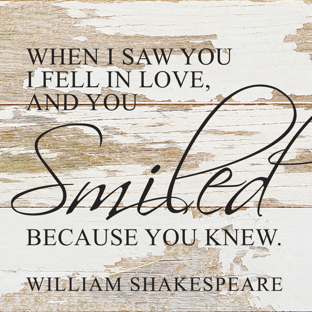 When I saw you I fell in love, and you smiled because you knew. William Shakespeare / 14"x14" Reclaimed Wood Sign