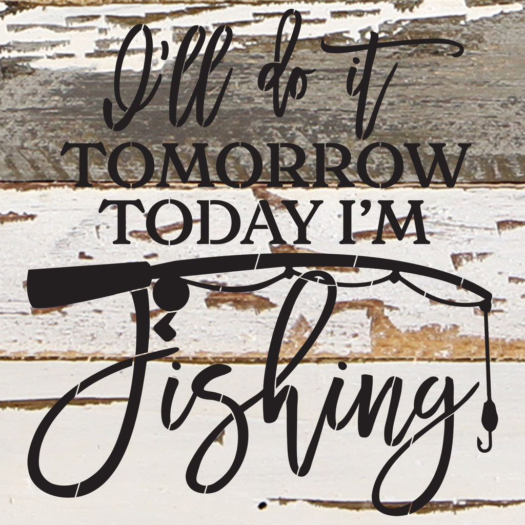 I'll do it tomorrow. Today I'm going fishing. / 14"x14" Reclaimed Wood Sign