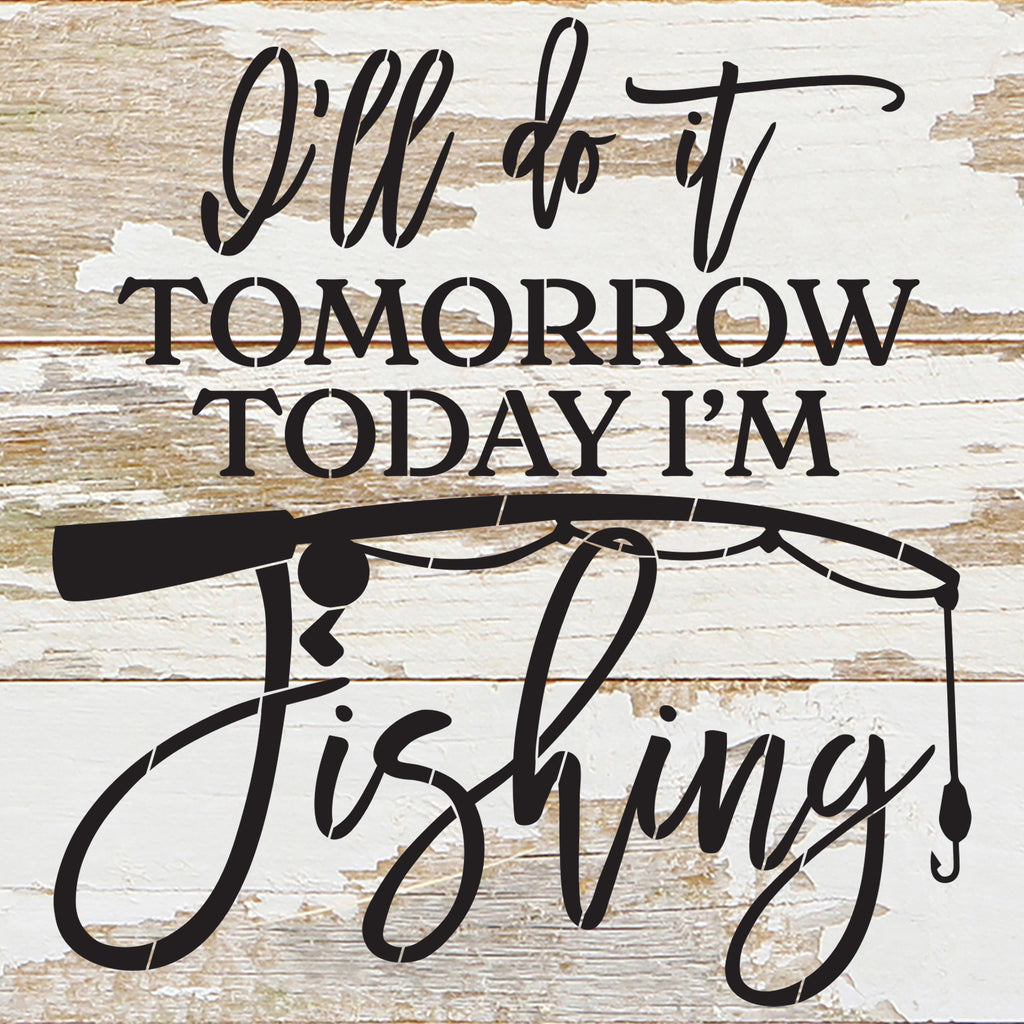 I'll do it tomorrow. Today I'm going fishing. / 14"x14" Reclaimed Wood Sign