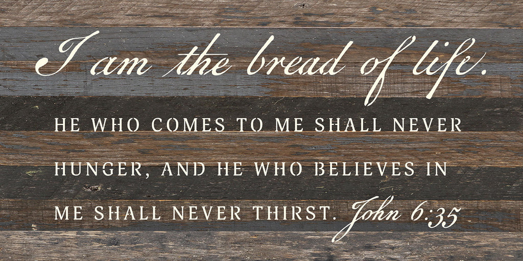 I am the bread of life. He who comes to me shall never hunger, and he who believes in me shall never thirst / 24x12 Reclaimed Wood Wall Decor