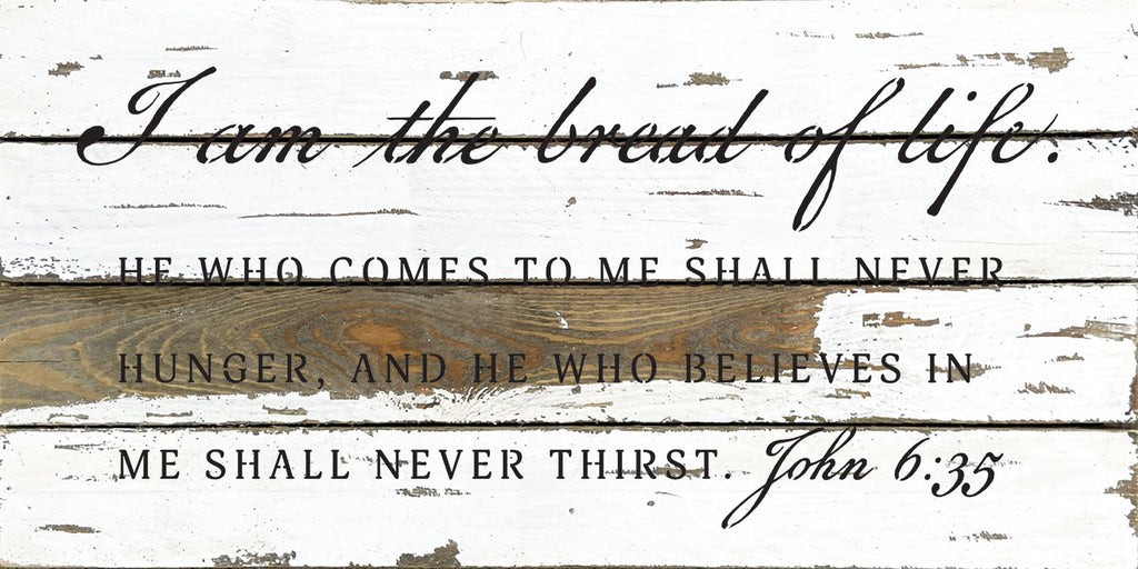 I am the bread of life. He who comes to me shall never hunger, and he who believes in me shall never thirst / 24x12 Reclaimed Wood Wall Decor