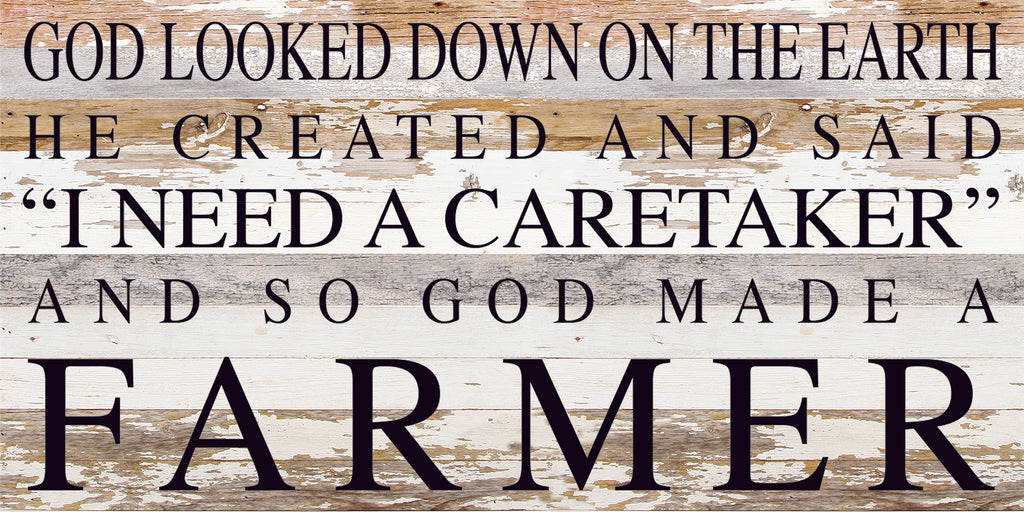 God looked down on the earth and said I need a caretaker, and so God made a farmer / 24"x12" Reclaimed Wood Sign