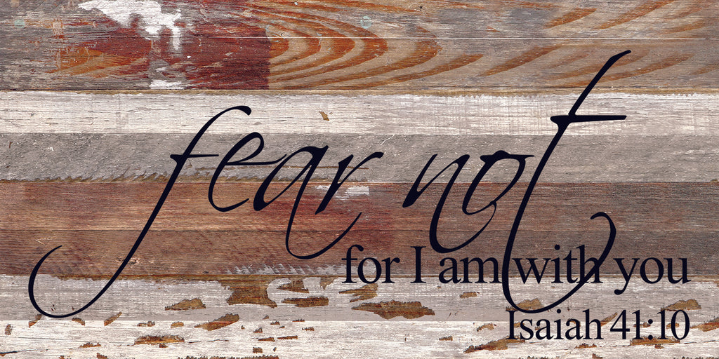 Fear not for I am with you Isaiah 41:10 / 24"x12" Reclaimed Wood Sign