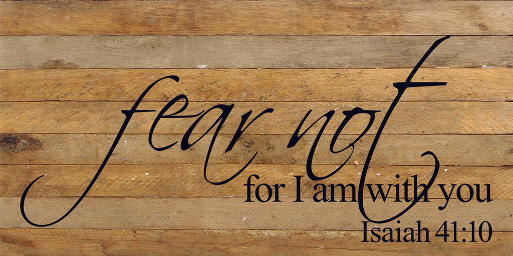 Fear not for I am with you Isaiah 41:10 / 24"x12" Reclaimed Wood Sign