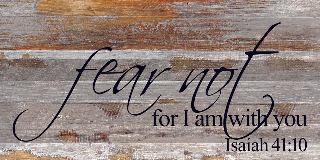 Fear not for I am with you Isaiah 41:10 / 24"x12" Reclaimed Wood Sign