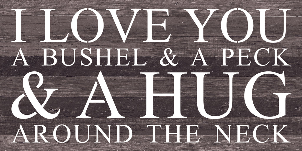 I love you a bushel & a peck & a hug around the neck / 24"x12" Reclaimed Wood Sign