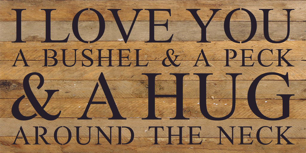 I love you a bushel & a peck & a hug around the neck / 24"x12" Reclaimed Wood Sign