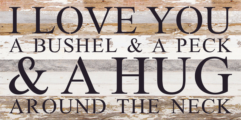 I love you a bushel & a peck & a hug around the neck / 24"x12" Reclaimed Wood Sign