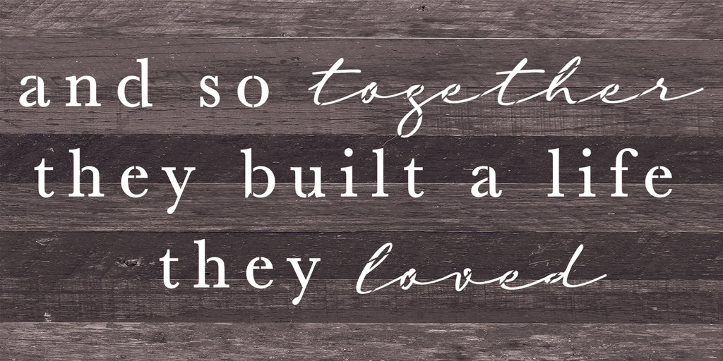 And so together they built a life they loved / 24"X12" Reclaimed Wood Sign