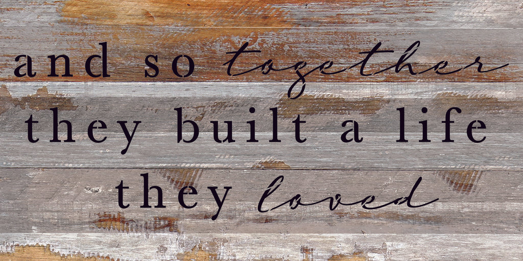 And so together they built a life they loved / 24"X12" Reclaimed Wood Sign