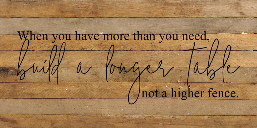 When you have more than you need, build a longer table not a higher fence. / 24"x12" Reclaimed Wood Sign