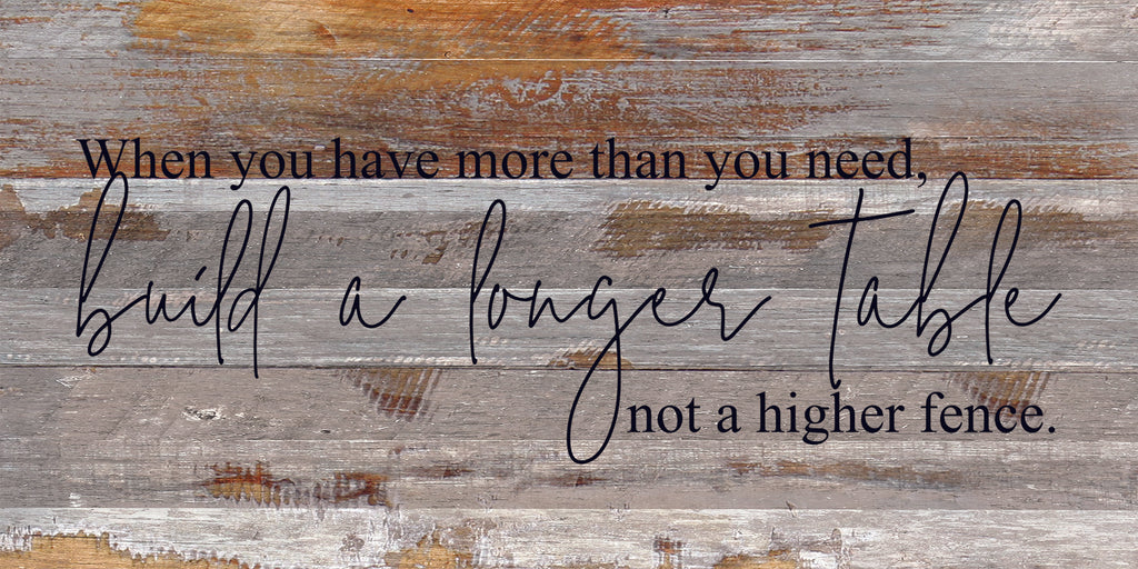 When you have more than you need, build a longer table not a higher fence. / 24"x12" Reclaimed Wood Sign