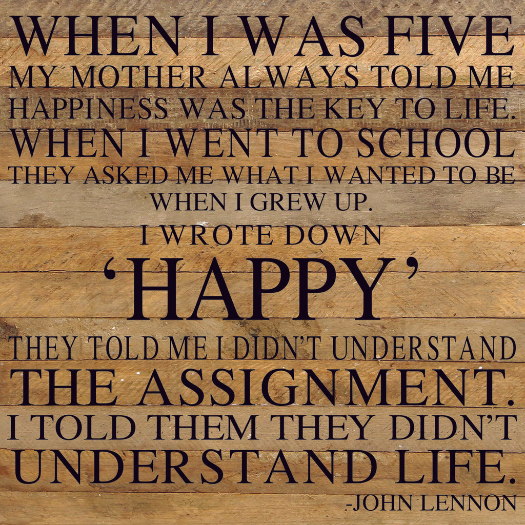 When I was five my mother always told me happiness was the key to life. / 28"x28" Reclaimed Wood Sign