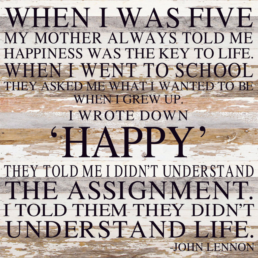 When I was five my mother always told me happiness was the key to life. / 28"x28" Reclaimed Wood Sign