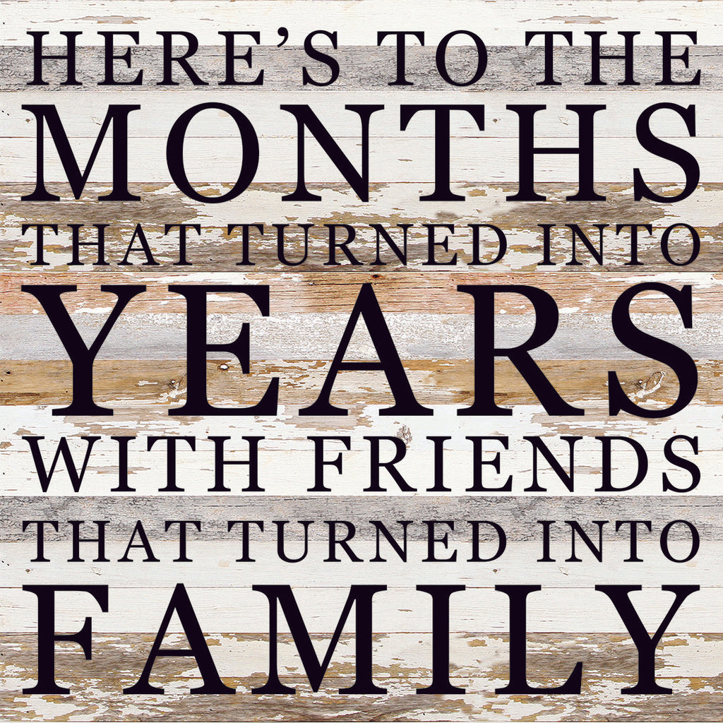 Here's To The Months That Turned Into Years... / 28X28 Reclaimed Wood Sign