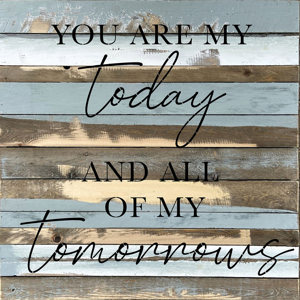 You are my today and all of my tomorrows / 28x28 Reclaimed Wood Wall Decor