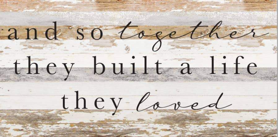And so together they built a life they loved / 24"X12" Reclaimed Wood Sign
