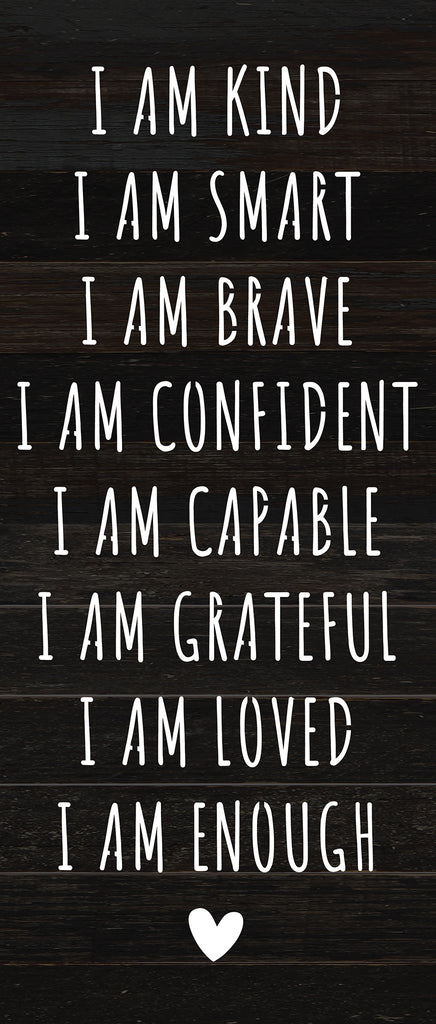 I am kind I am Smart I am Brave I am Confident I am Capable I am Grateful I am Loved I am Enough / 6x14 Reclaimed Wood Sign