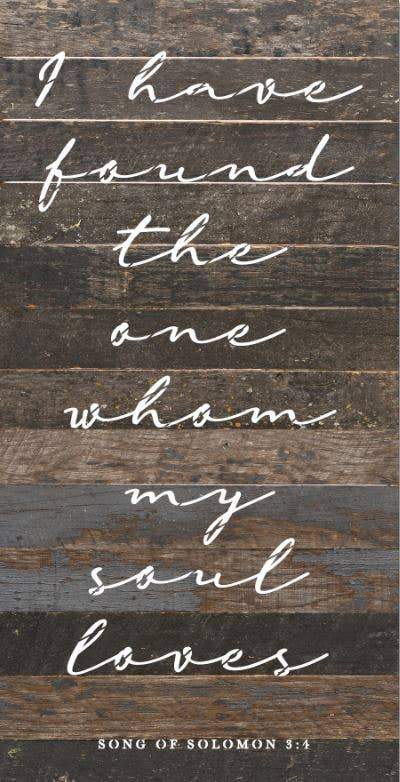 I have found the one whom my soul loves / 12"X24" Reclaimed Wood Sign