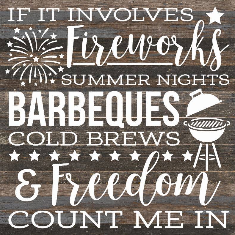 If it involves fireworks summer nights barbeques cold brews and freedom count me in / 28"X28" Reclaimed Wood Sign