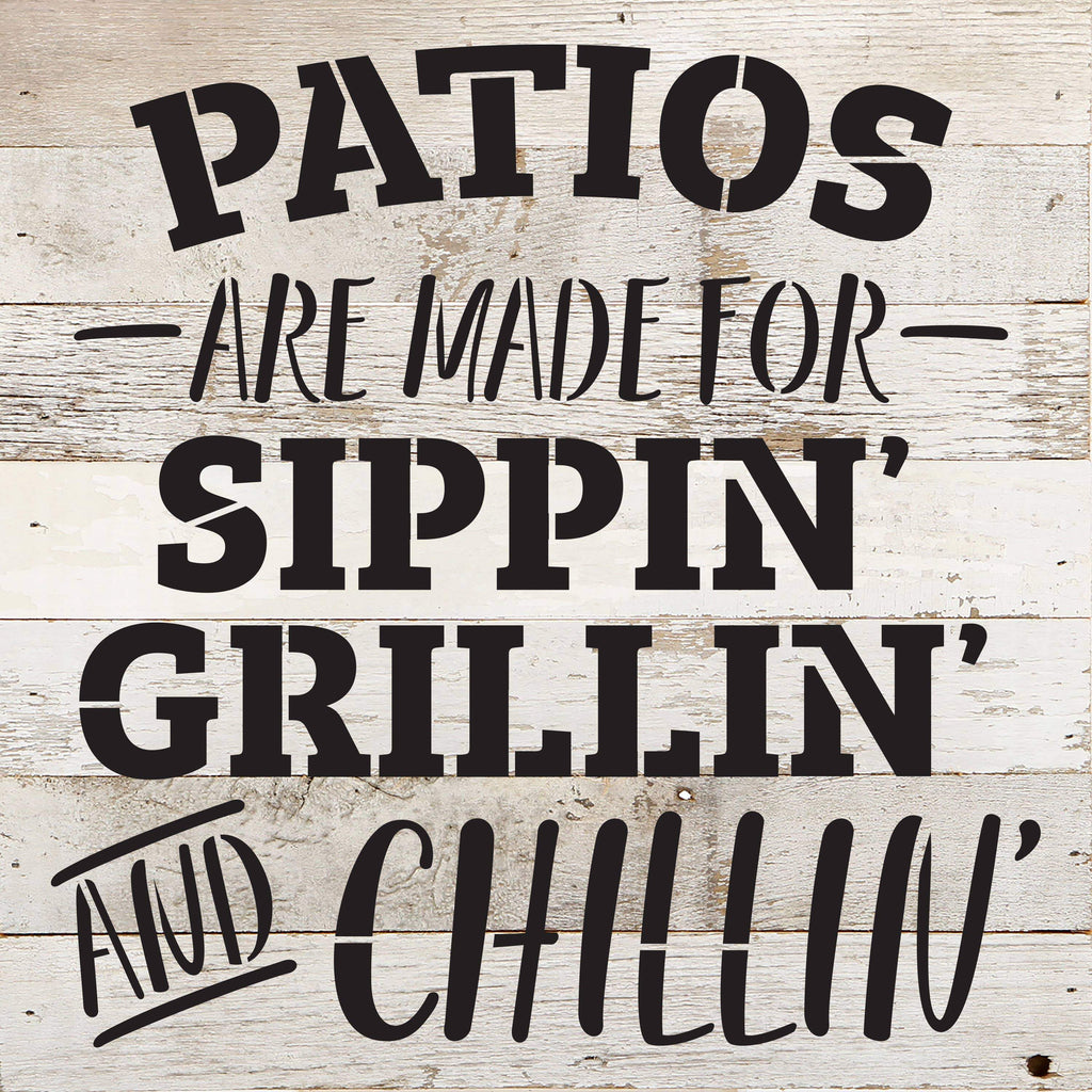 Patios are made for sippin, grillin and chillin / 10"X10" Reclaimed Wood Sign