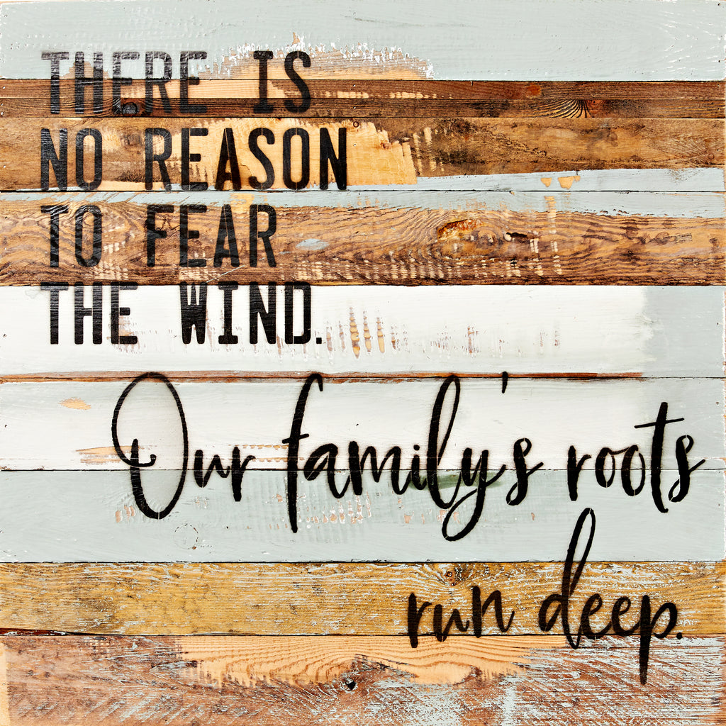 There is no reason to fear the wind. Our family's roots run deep / 24x24 Reclaimed Wood Wall Art