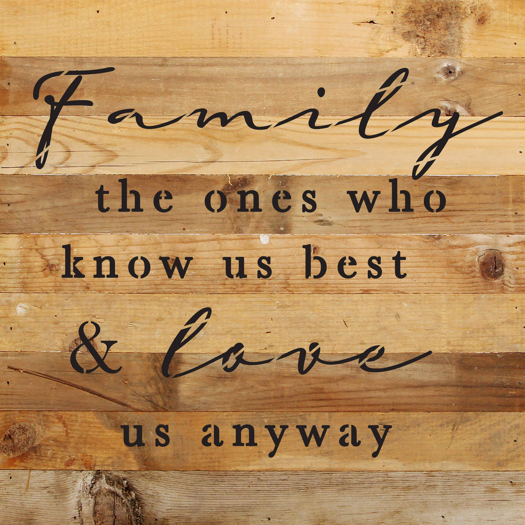 Family, the ones who know us best and love us anyways / 10"X10" Reclaimed Wood Sign