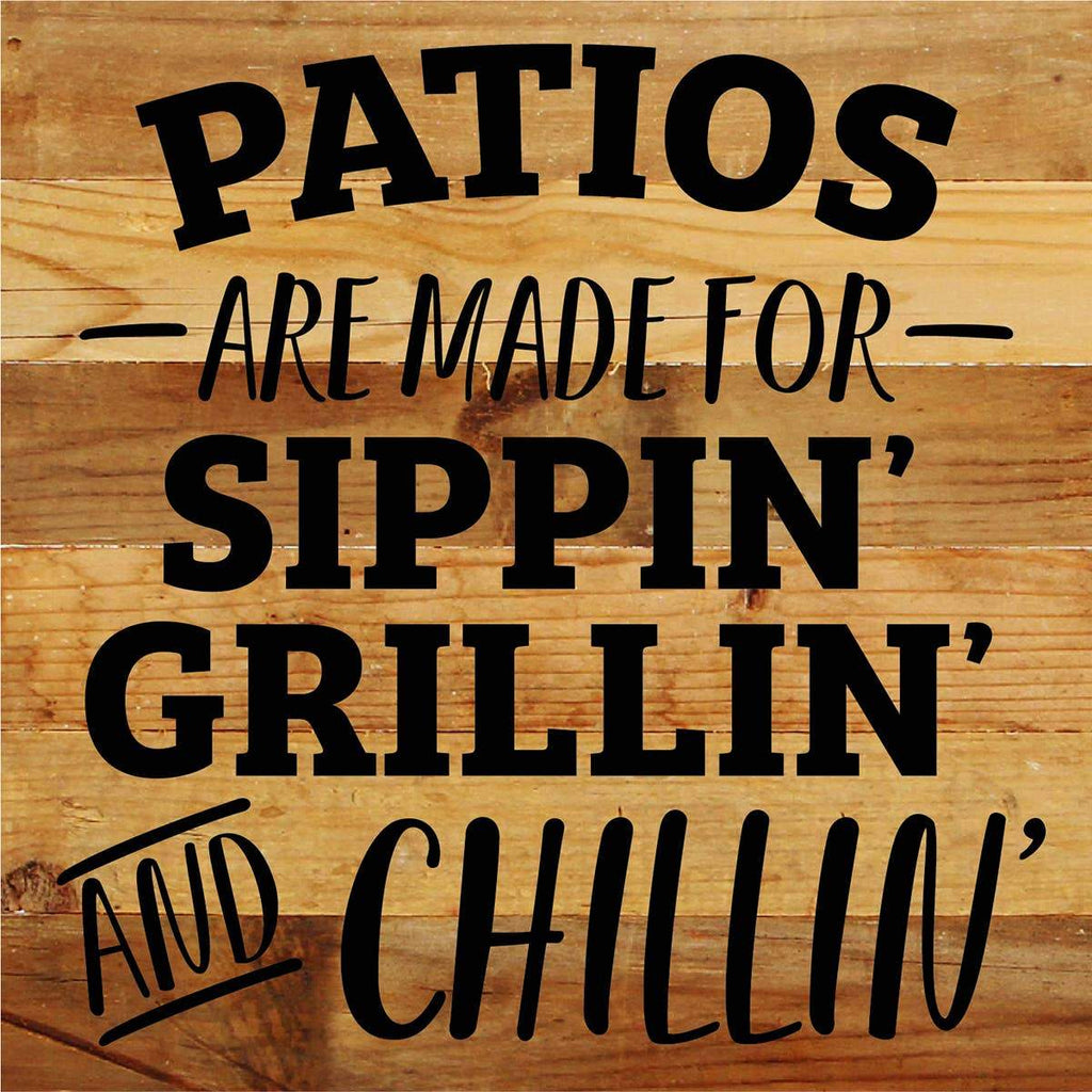 Patios are made for sippin, grillin and chillin / 10"X10" Reclaimed Wood Sign